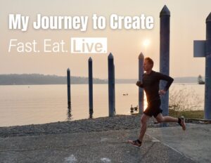 My Journey to Create Fast.Eat.Live.